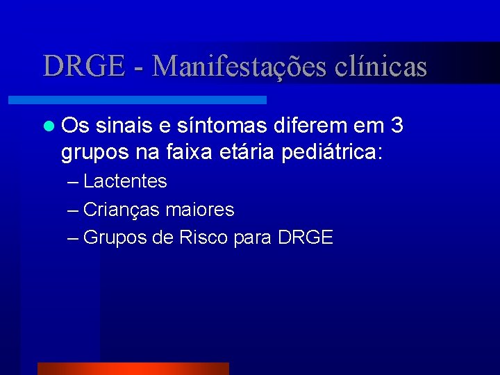 DRGE - Manifestações clínicas l Os sinais e síntomas diferem em 3 grupos na