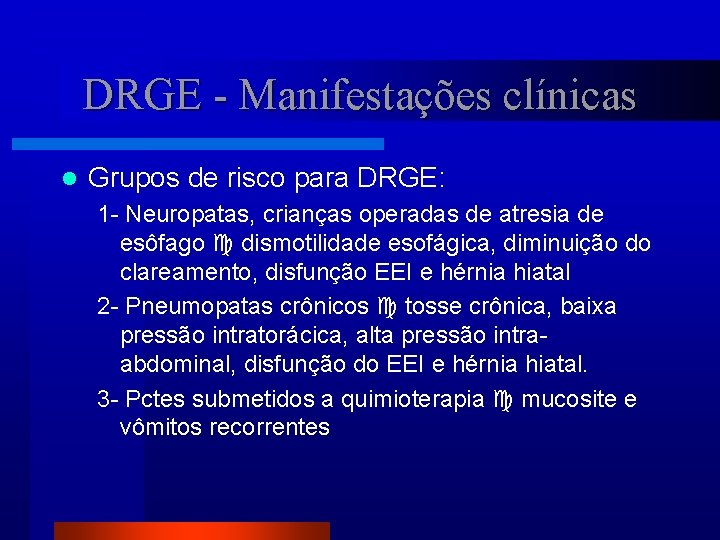 DRGE - Manifestações clínicas l Grupos de risco para DRGE: 1 - Neuropatas, crianças
