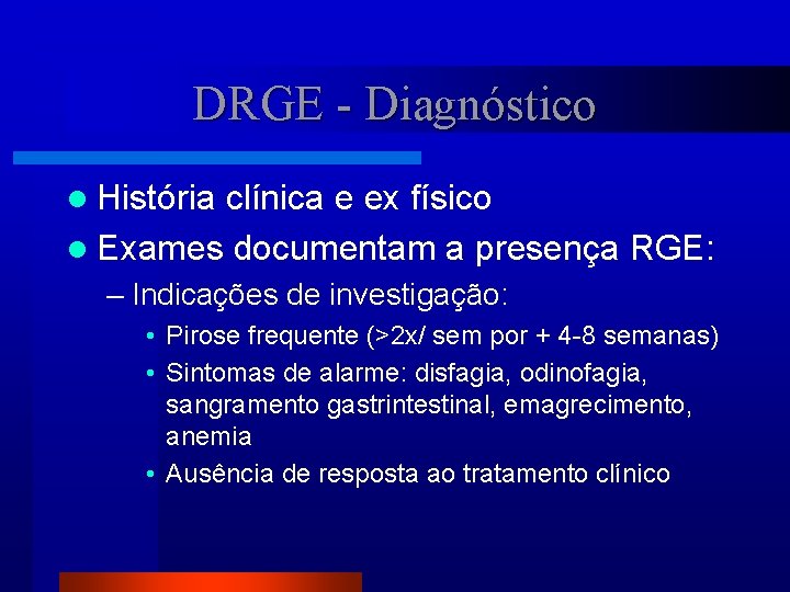 DRGE - Diagnóstico l História clínica e ex físico l Exames documentam a presença