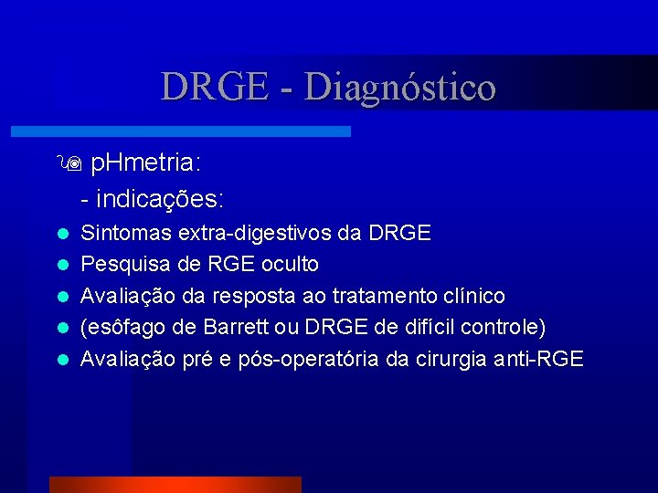 DRGE - Diagnóstico p. Hmetria: - indicações: l l l Sintomas extra-digestivos da DRGE