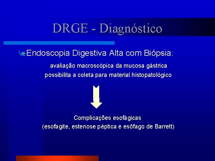 DRGE - Diagnóstico Endoscopia Digestiva Alta com Biópsia: avaliação macroscópica da mucosa gástrica possibilita