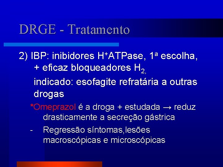 DRGE - Tratamento 2) IBP: inibidores H+ATPase, 1 a escolha, + eficaz bloqueadores H