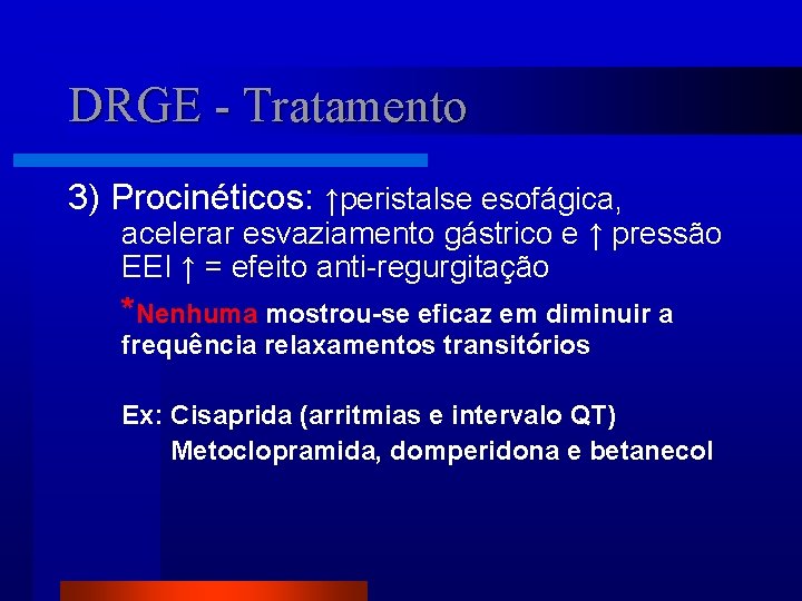 DRGE - Tratamento 3) Procinéticos: ↑peristalse esofágica, acelerar esvaziamento gástrico e ↑ pressão EEI
