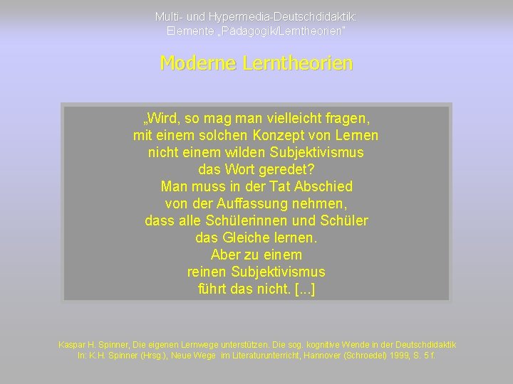 Multi- und Hypermedia-Deutschdidaktik: Elemente „Pädagogik/Lerntheorien“ Moderne Lerntheorien „Wird, so mag man vielleicht fragen, mit
