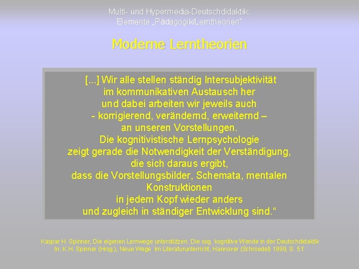 Multi- und Hypermedia-Deutschdidaktik: Elemente „Pädagogik/Lerntheorien“ Moderne Lerntheorien [. . . ] Wir alle stellen