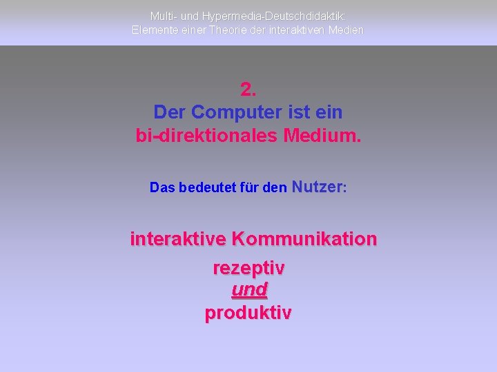 Multi- und Hypermedia-Deutschdidaktik: Elemente einer Theorie der interaktiven Medien 2. Der Computer ist ein