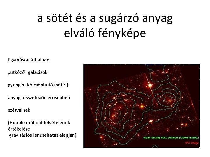 a sötét és a sugárzó anyag elváló fényképe Egymáson áthaladó „ütköző” galaxisok gyengén kölcsönható