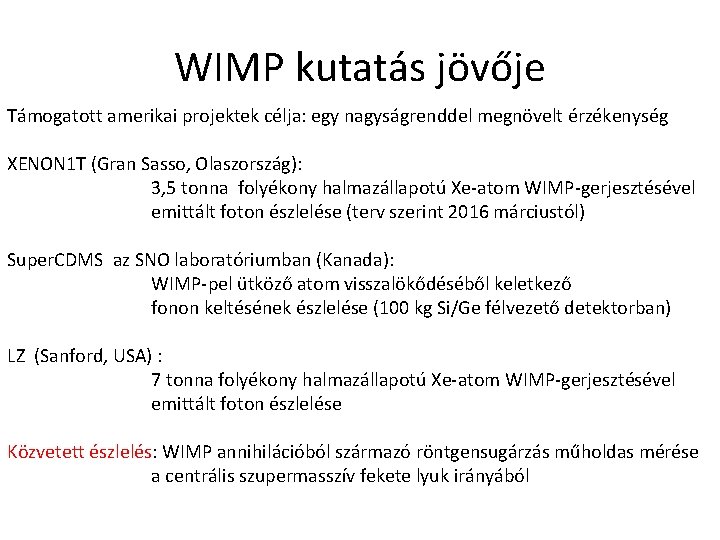 WIMP kutatás jövője Támogatott amerikai projektek célja: egy nagyságrenddel megnövelt érzékenység XENON 1 T