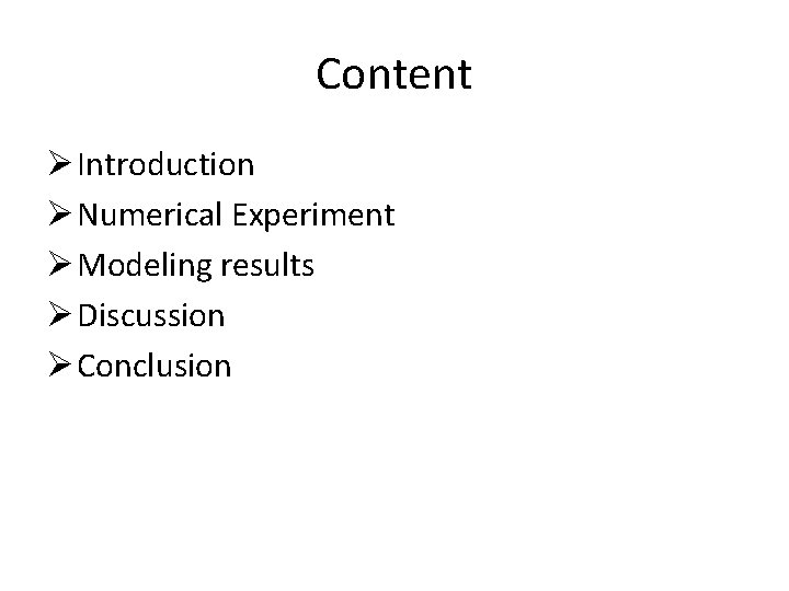 Content Ø Introduction Ø Numerical Experiment Ø Modeling results Ø Discussion Ø Conclusion 