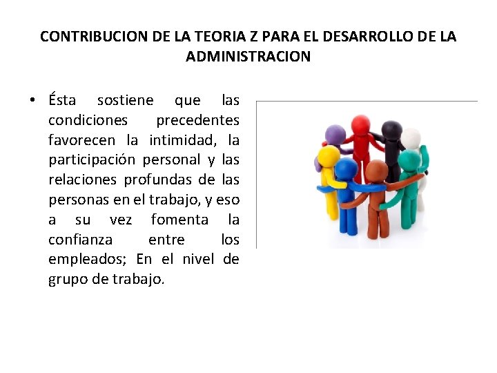 CONTRIBUCION DE LA TEORIA Z PARA EL DESARROLLO DE LA ADMINISTRACION • Ésta sostiene