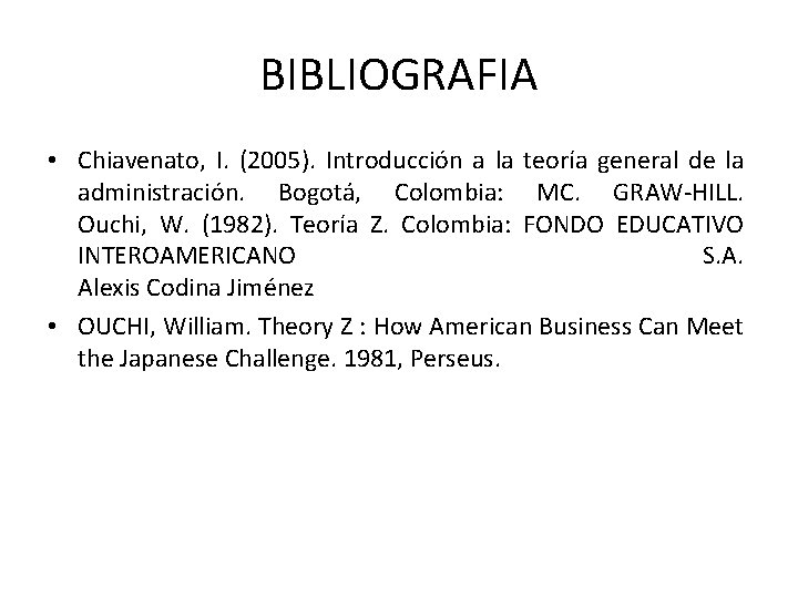 BIBLIOGRAFIA • Chiavenato, I. (2005). Introducción a la teoría general de la administración. Bogotá,