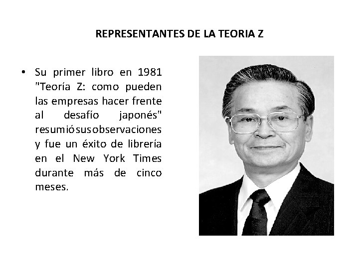 REPRESENTANTES DE LA TEORIA Z • Su primer libro en 1981 "Teoría Z: como