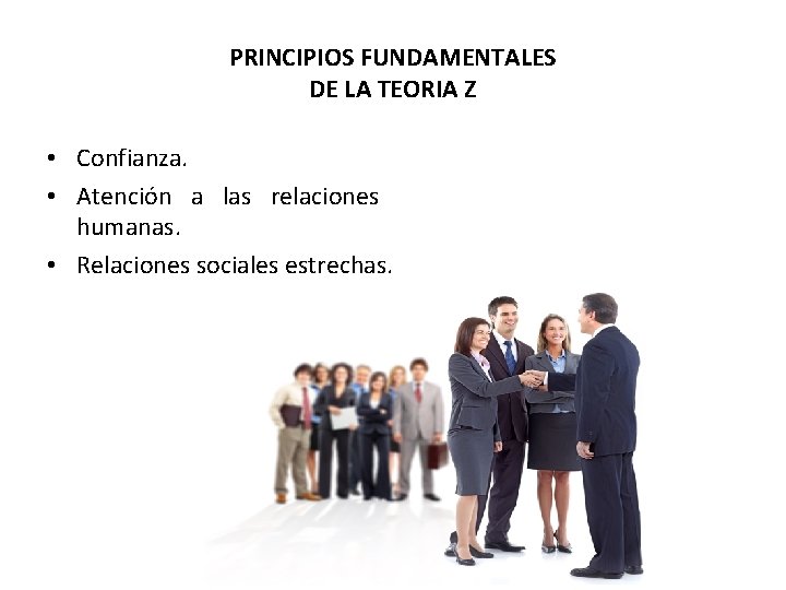 PRINCIPIOS FUNDAMENTALES DE LA TEORIA Z • Confianza. • Atención a las relaciones humanas.