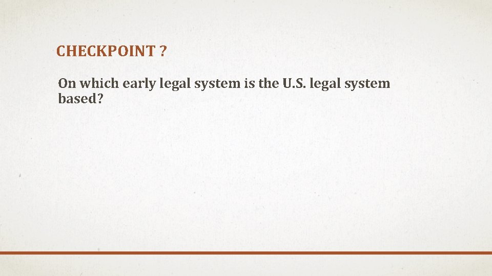 CHECKPOINT ? On which early legal system is the U. S. legal system based?