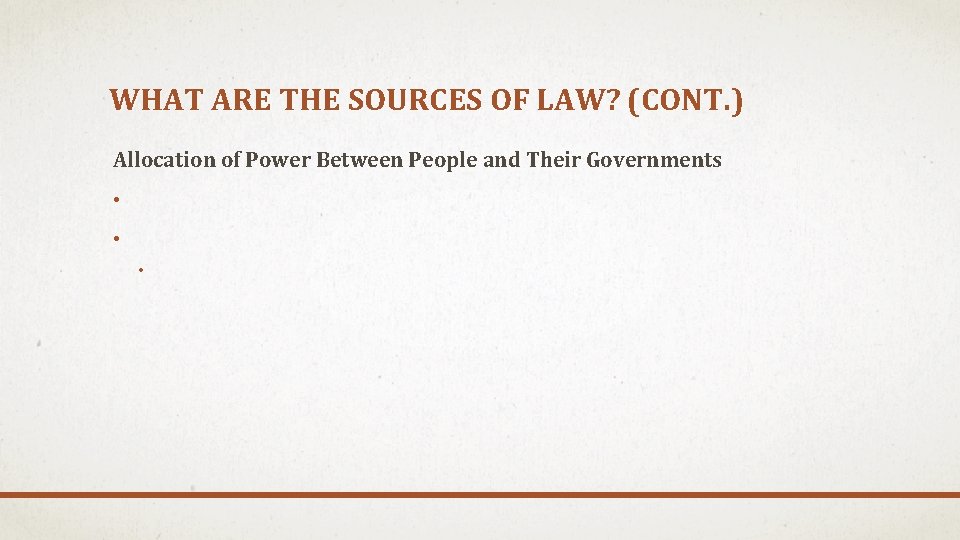 WHAT ARE THE SOURCES OF LAW? (CONT. ) Allocation of Power Between People and