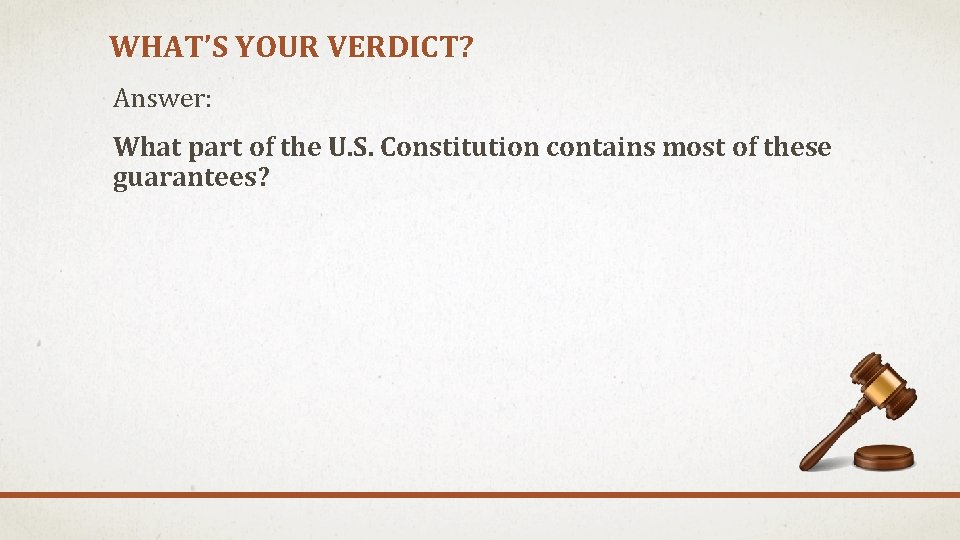 WHAT’S YOUR VERDICT? Answer: What part of the U. S. Constitution contains most of