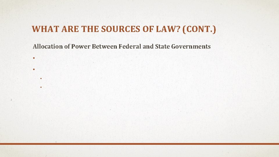 WHAT ARE THE SOURCES OF LAW? (CONT. ) Allocation of Power Between Federal and