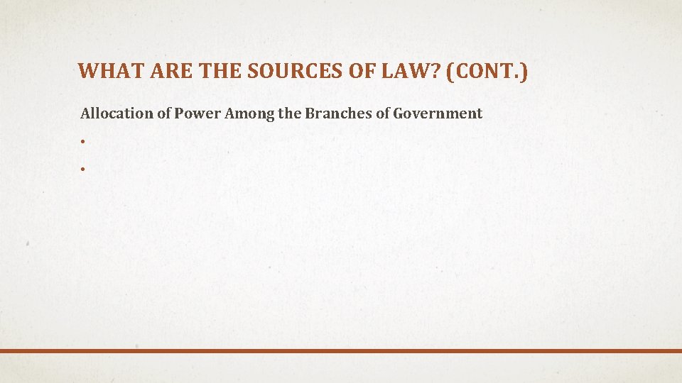 WHAT ARE THE SOURCES OF LAW? (CONT. ) Allocation of Power Among the Branches