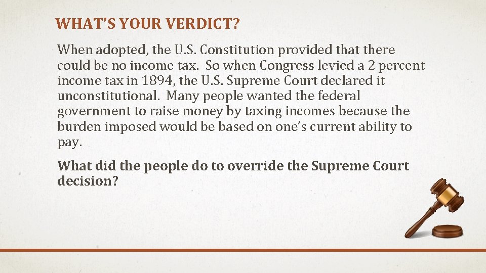 WHAT’S YOUR VERDICT? When adopted, the U. S. Constitution provided that there could be