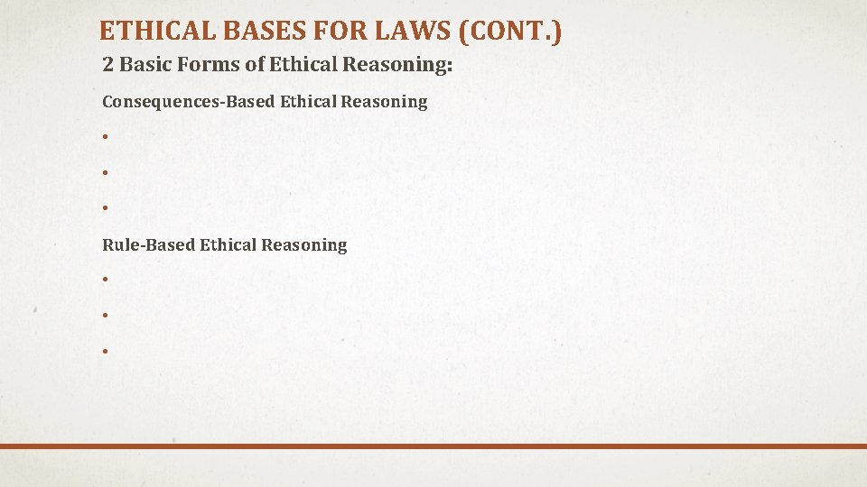 ETHICAL BASES FOR LAWS (CONT. ) 2 Basic Forms of Ethical Reasoning: Consequences-Based Ethical