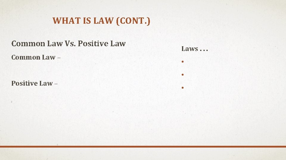 WHAT IS LAW (CONT. ) Common Law Vs. Positive Law Common Law – Laws.