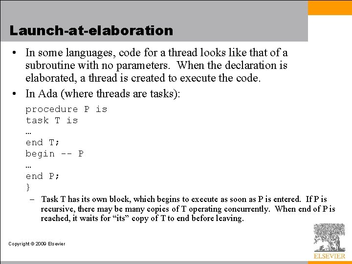 Launch-at-elaboration • In some languages, code for a thread looks like that of a