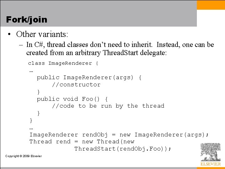 Fork/join • Other variants: – In C#, thread classes don’t need to inherit. Instead,