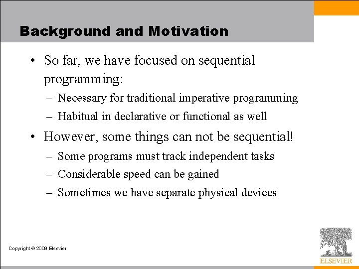 Background and Motivation • So far, we have focused on sequential programming: – Necessary