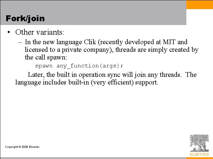 Fork/join • Other variants: – In the new language Clik (recently developed at MIT