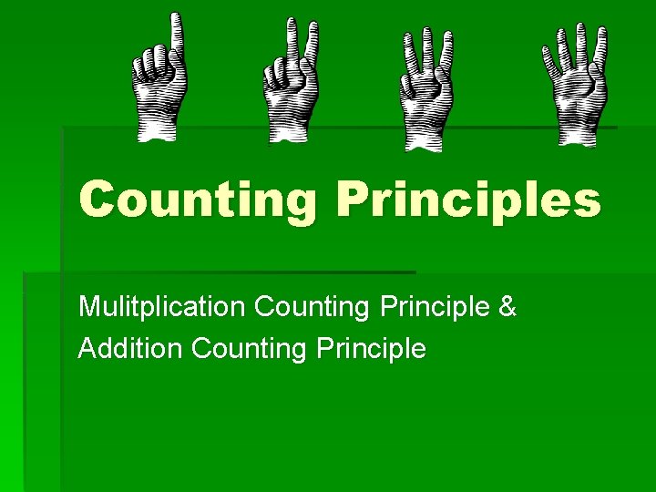 Counting Principles Mulitplication Counting Principle & Addition Counting Principle 