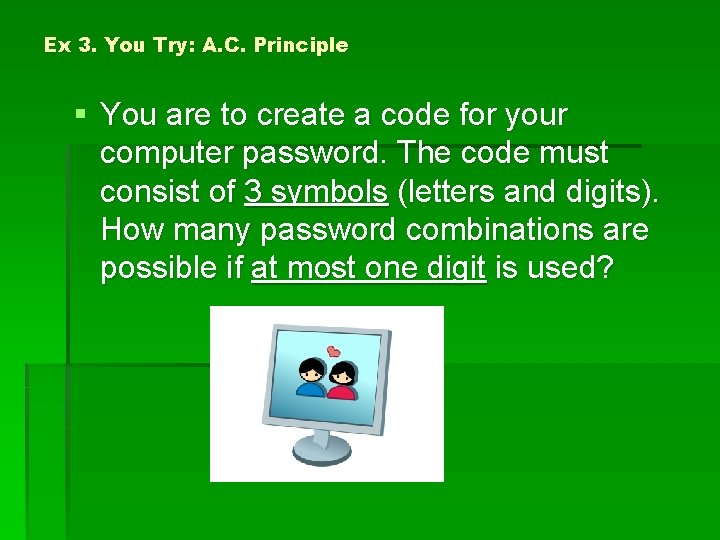 Ex 3. You Try: A. C. Principle § You are to create a code