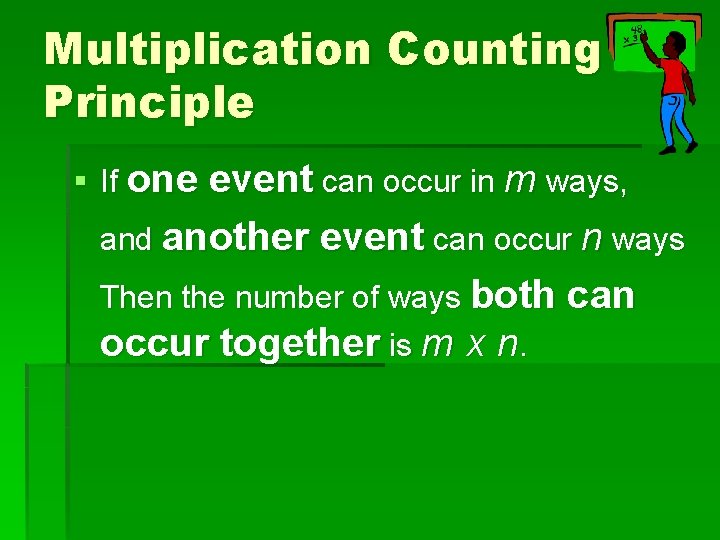 Multiplication Counting Principle § If one event can occur in m ways, and another