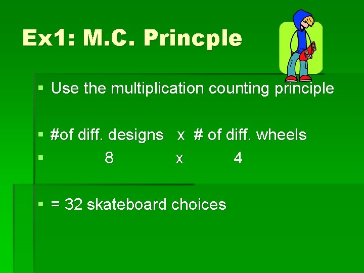 Ex 1: M. C. Princple § Use the multiplication counting principle § #of diff.