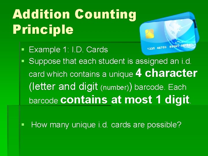 Addition Counting Principle § Example 1: I. D. Cards § Suppose that each student