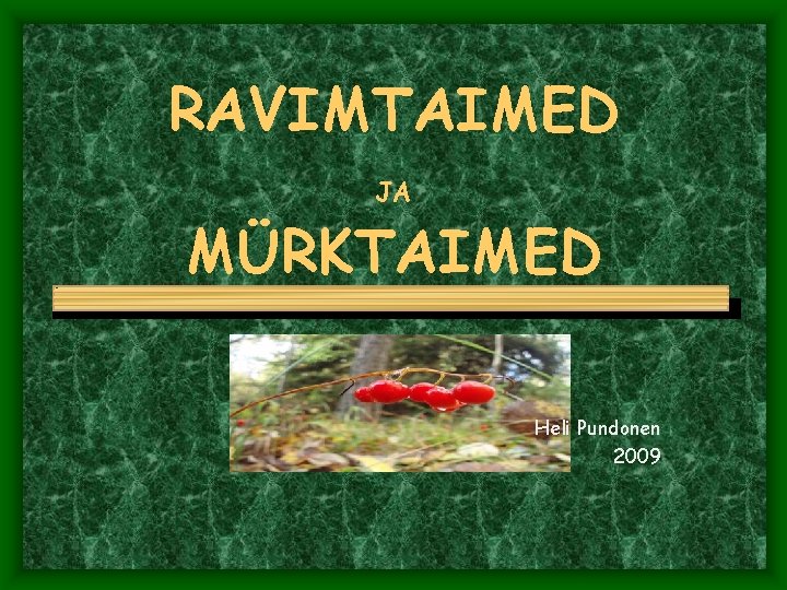 RAVIMTAIMED JA MÜRKTAIMED Heli Pundonen 2009 