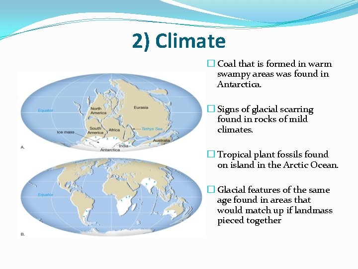 2) Climate � Coal that is formed in warm swampy areas was found in