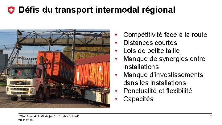 Défis du transport intermodal régional • • Compétitivité face à la route Distances courtes