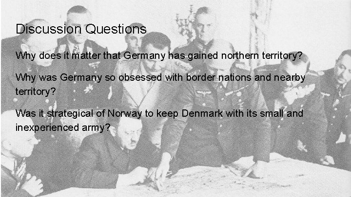 Discussion Questions Why does it matter that Germany has gained northern territory? Why was