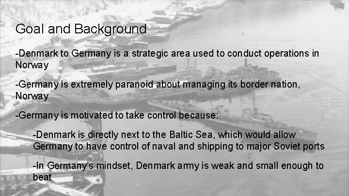 Goal and Background -Denmark to Germany is a strategic area used to conduct operations