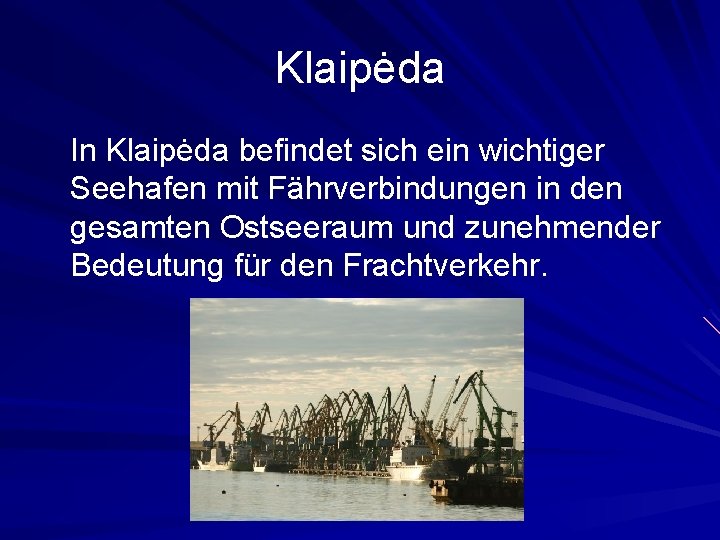 Klaipėda In Klaipėda befindet sich ein wichtiger Seehafen mit Fährverbindungen in den gesamten Ostseeraum