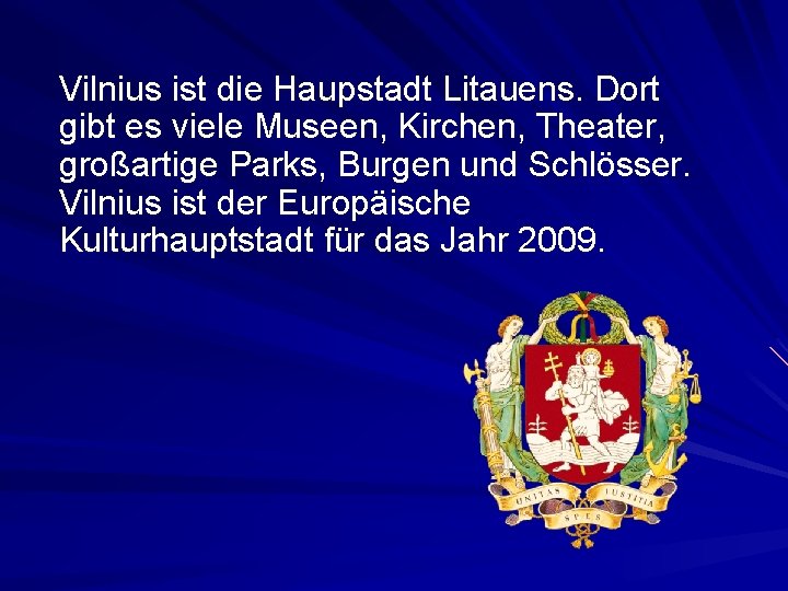 Vilnius ist die Haupstadt Litauens. Dort gibt es viele Museen, Kirchen, Theater, großartige Parks,