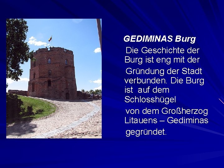 GEDIMINAS Burg Die Geschichte der Burg ist eng mit der Gründung der Stadt verbunden.