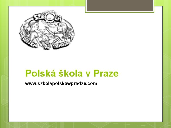 Polská škola v Praze www. szkolapolskawpradze. com 