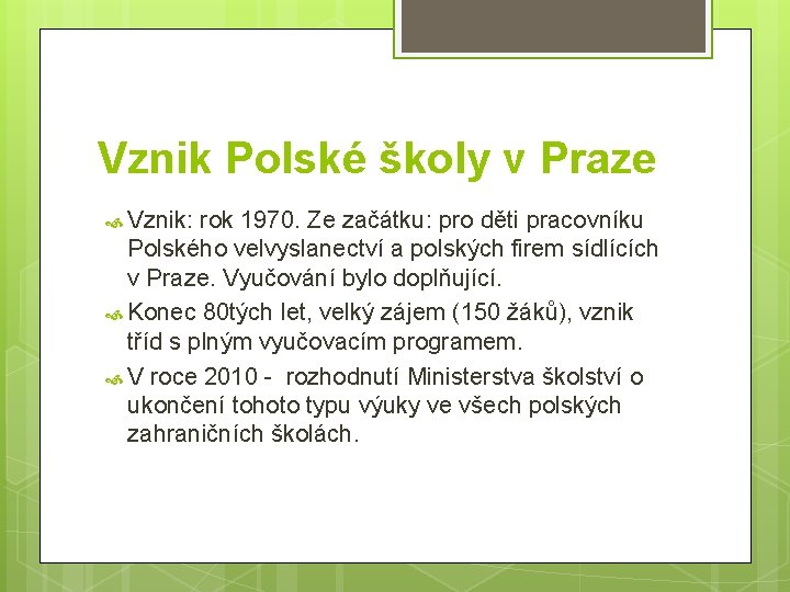Vznik Polské školy v Praze Vznik: rok 1970. Ze začátku: pro děti pracovníku Polského