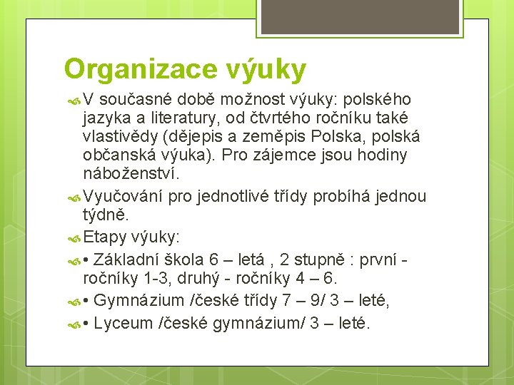 Organizace výuky V současné době možnost výuky: polského jazyka a literatury, od čtvrtého ročníku