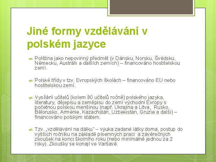 Jiné formy vzdělávání v polském jazyce Polština jako nepovinný předmět (v Dánsku, Norsku, Švédsku,