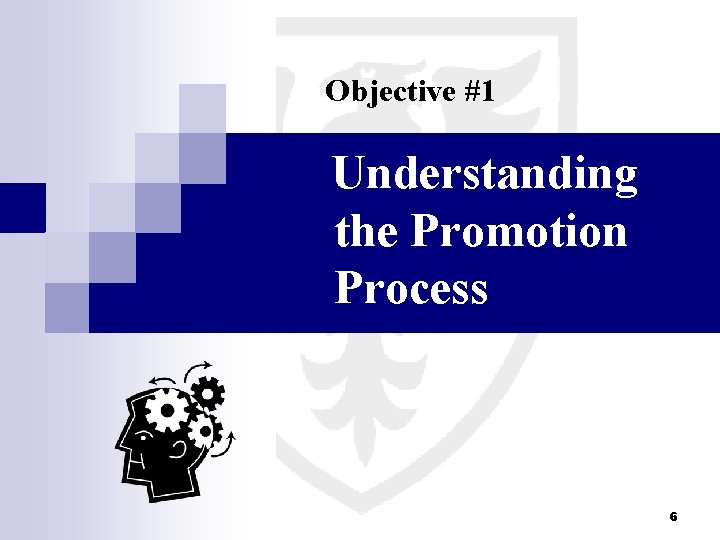 Objective #1 Understanding the Promotion Process 6 