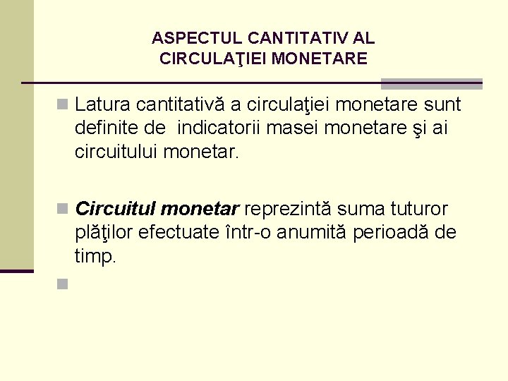 ASPECTUL CANTITATIV AL CIRCULAŢIEI MONETARE n Latura cantitativă a circulaţiei monetare sunt definite de