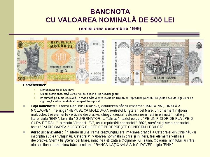 BANCNOTA CU VALOAREA NOMINALĂ DE 500 LEI (emisiunea decembrie 1999) Caracteristici: n n n