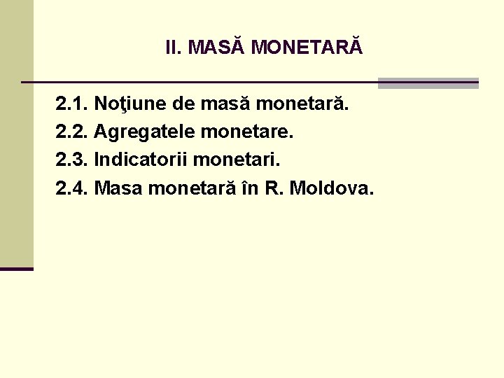 II. MASĂ MONETARĂ 2. 1. Noţiune de masă monetară. 2. 2. Agregatele monetare. 2.